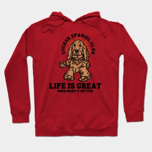 Cocker Spaniel Club Life Is Great Dogs Make It Better Hoodie